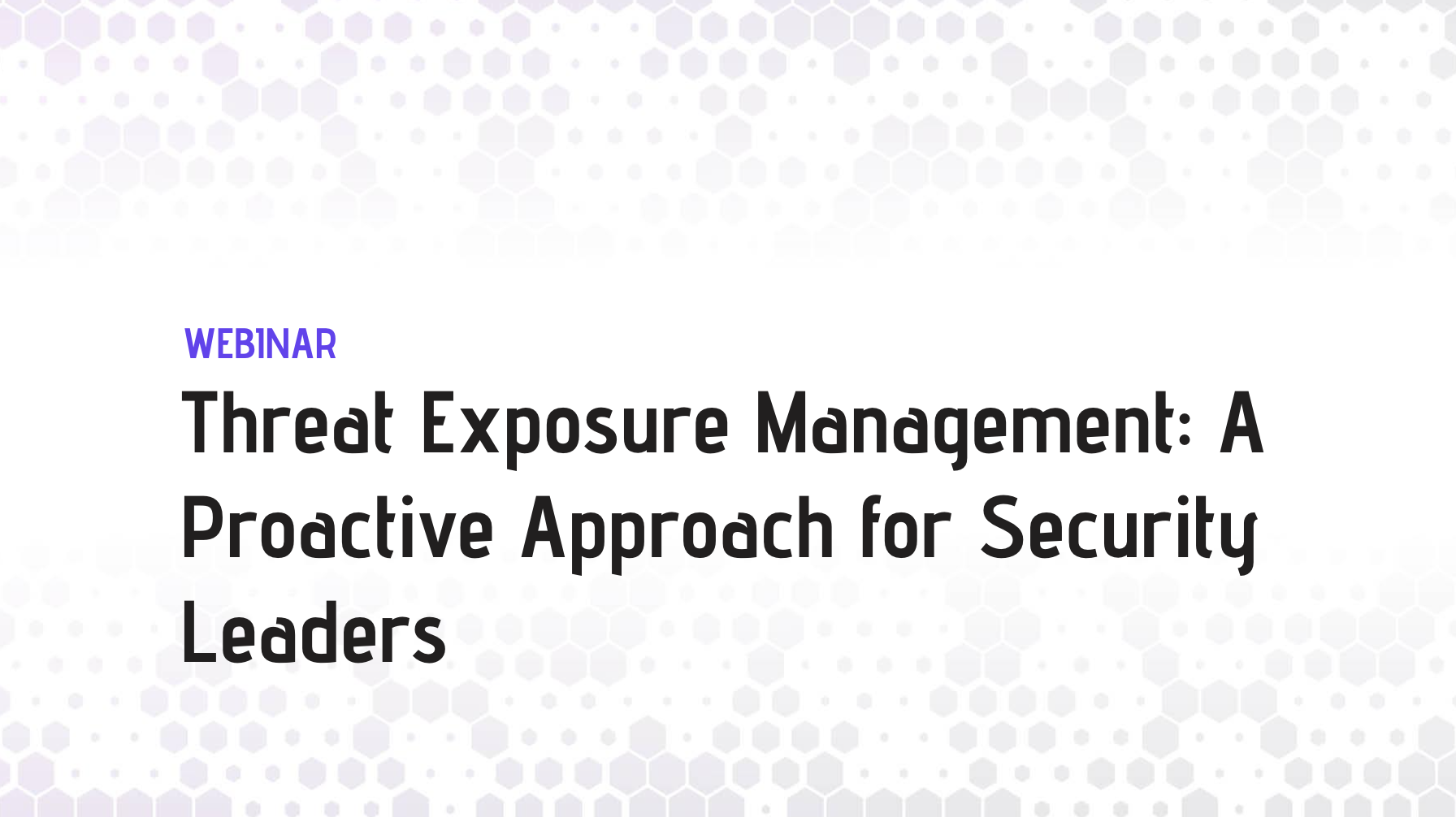 Threat Exposure Management: A Proactive Approach for Security Leaders